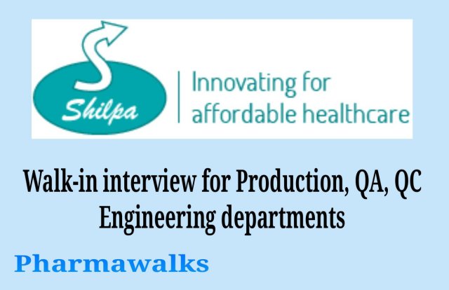 Shilpa Medicare Walk-in Interviews for Production, QA, QC, Engineering departments